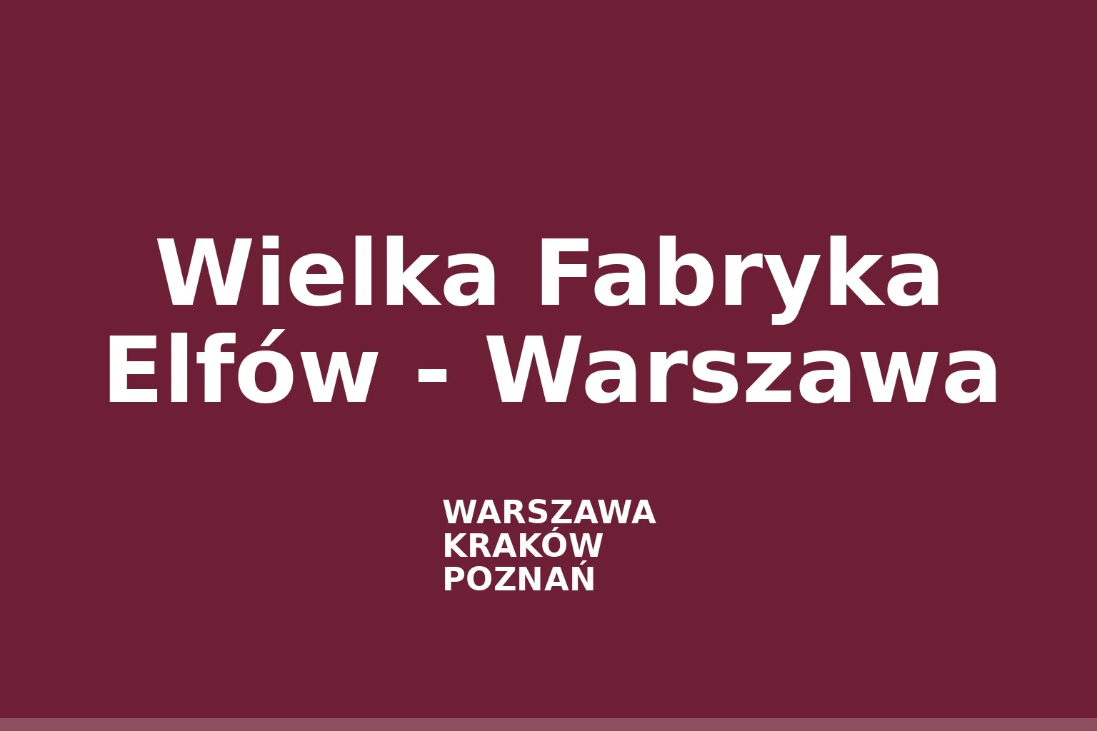 Wielka Fabryka Elfów - Warszawa